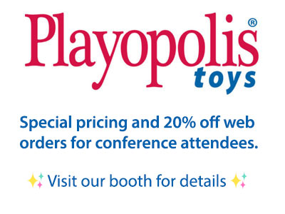advertisement: Playopolis Toys. Special pricing and 20% off web orders for conference attendees. Visit our booth for details.